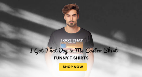 I Got That Dog in Me Costco Shirt