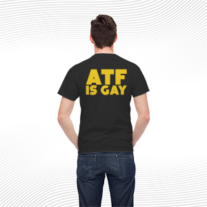 ATF Is Gay T Shirt