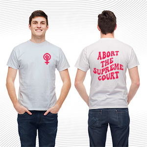Abort The Supreme Court T Shirt