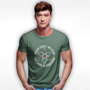 Never Trust An Atom They Make Up Everything T Shirt