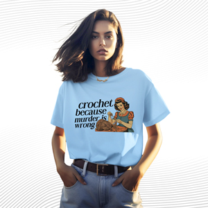 Crochet Because Murder Is Wrong T Shirt
